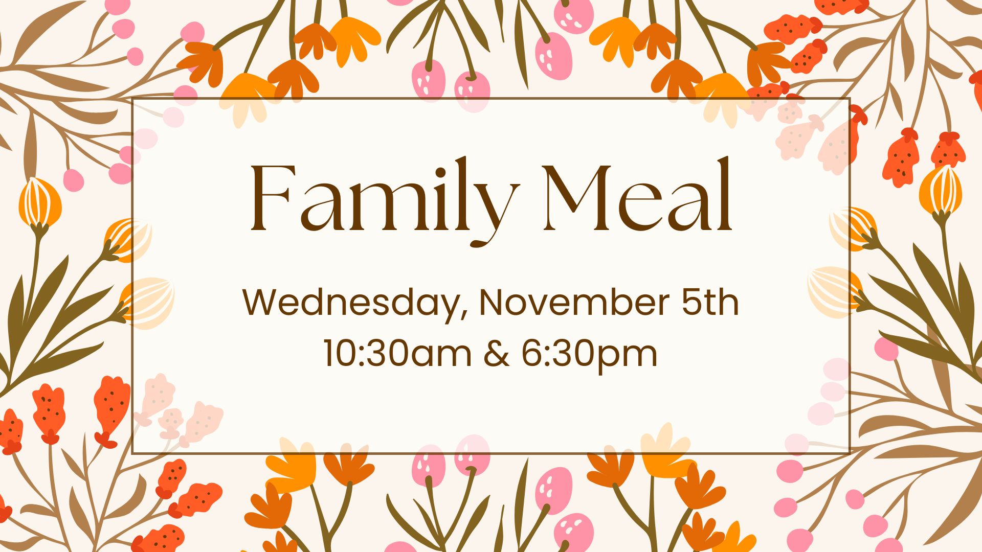 Family Meal – 10:30 am OR 6:30 pm